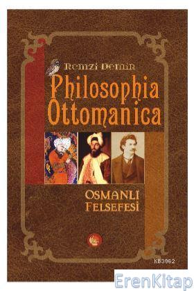 Philosophia Ottomanica - Osmanlı Felsefesi : Üç Cilt Birleştirilmiş Yeni Baskı