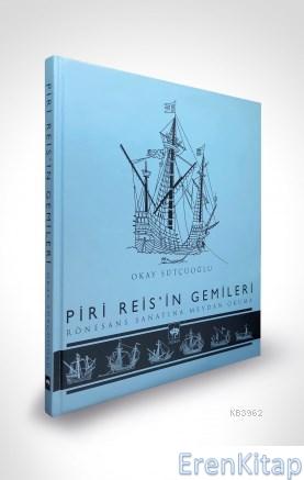 Piri Reis'in Gemileri Rönesans Sanatına Meydan Okuma Okay Sütçüoğlu