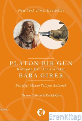 Platon Bir Gün Kolunda Bir Ornitorenkle Bara Girer :  Felsefeyi Mizah Yoluyla Anlamak