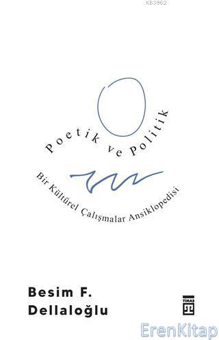 Poetik ve Politik : Bir Kültürel Çalışmalar Ansiklopedisi Besim F. Del