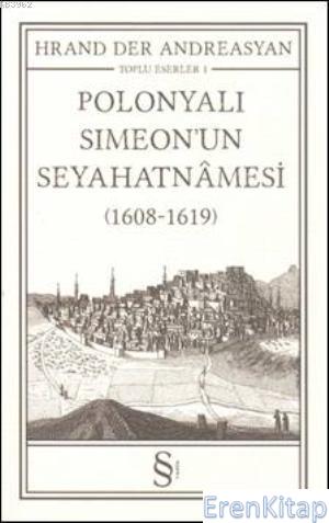 Polonyalı Simeon'un Seyahatnamesi :  (1608-1619) Toplu Eserler 1