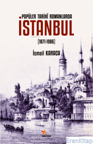 Popüler Tarihî Romanlarda İstanbul (1871-1986) İsmail Karaca