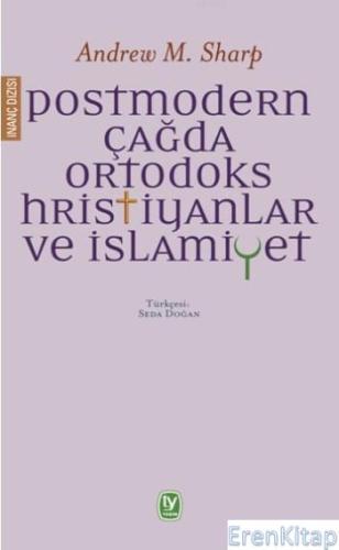 Postmodern Çağda Ortodoks Hristiyanlar ve İslamiyet