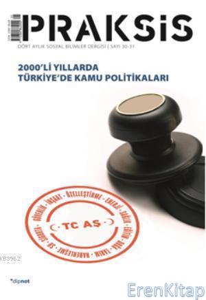 Praksis Sayı 30-31 : 2000'li Yıllarda Türkiye'de Kamu Politikaları Kol