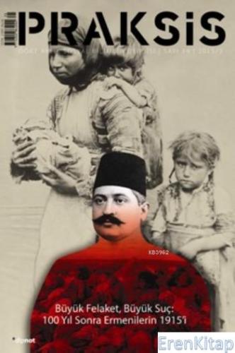 Praksis Sayı 39 :  Büyük Felaket,Büyük Suç: 100 Yıl Sonra Ermenilerin 1915'i