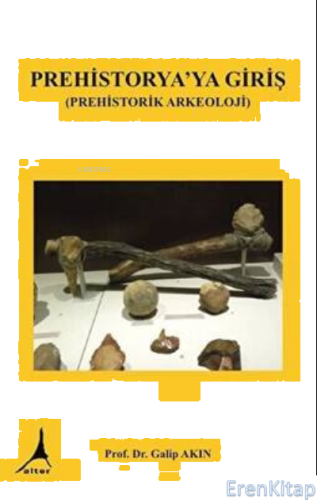 Prehistorya'ya Giriş Prehistorik Arkeoloji Galip Akın