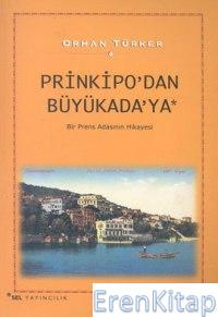 Prinkipo'dan Büyükada'ya : Bir Prens Adasının Hikayesi Orhan Türker