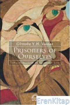 Prisoners Of Ourselves :  Totalitarianizm in Everyday Life