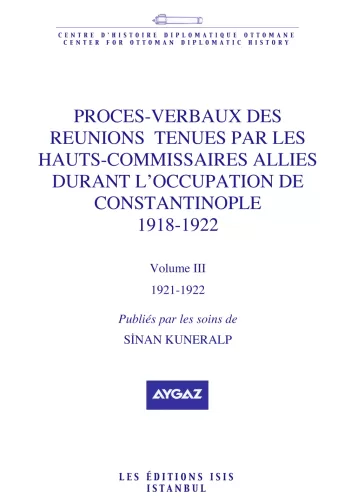Proces-Verbaux des Reunions Tenues Par Les Hauts-Commissaires Allies Durant L'Occupation de Constantinople 1918-1922 Volume Ii 1920