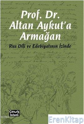 Prof. Dr. Altan Aykut'a Armağan-Rus Dili ve Edebiyatının İzinde Kolekt