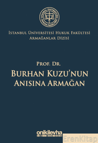 Prof. Dr. Burhan Kuzu'nun Anısına Armağan İstanbul Üniversitesi Hukuk Fakültesi Armağanlar Dizisi: 5