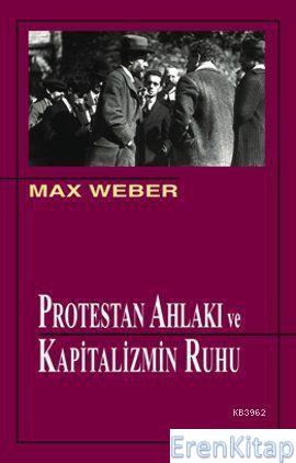 Protestan Ahlakı ve Kapitalizmin Ruhu %10 indirimli Max Weber