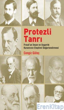 Protezli Tanrı :  Freud'un İnsan ve Uygarlık Kuramının Eleştirel Değerlendirmesi