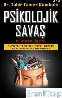 Psikolojik Savaş - Küresel İşgal : Türkiye Psikolojik Harp Teşkilatı Kurucusunun Kaleminden