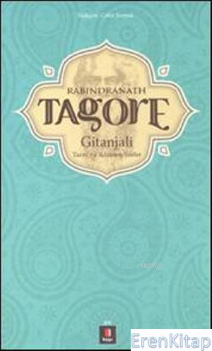 Rabindranath Tagore :  Gitanjali Tanrıya Adanmış Şiirler