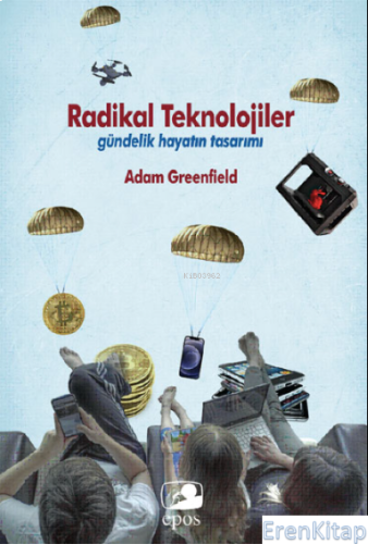 Radikal Teknolojiler: - Gündelik Hayatın Tasarımı Adam Greenfield