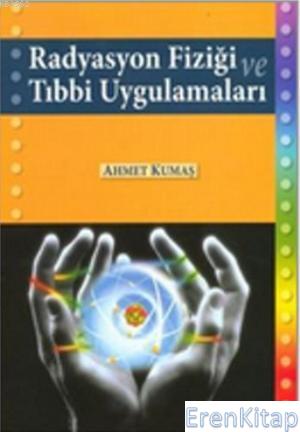 Radyasyon Fiziği ve Tıbbi Uygulamaları Ahmet Kumaş