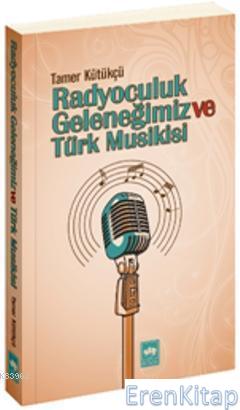 Radyoculuk Geleneğimiz ve Türk Musikisi Tamer Kütükçü
