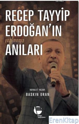 Recep Tayyip Erdoğan'ın Yazılmamış Anıları Baskın Oran