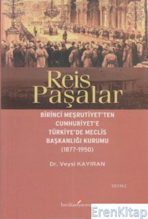 Reis Paşalar Birinci Meşrutiyet'ten Cumhuriyet'e Türkiye'de Meclis Baş
