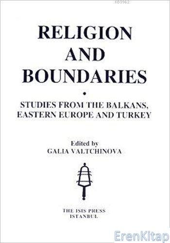 Religion and Boundaries ; Studies from the Balkans, Eastern Europe and Turkey