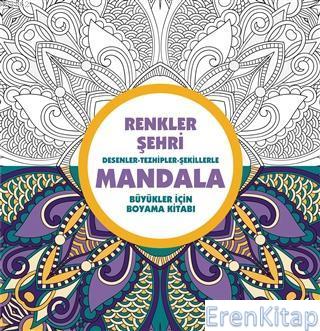 Renkler Şehri - Mandala : Desenler - Tezhipler - Şekillerle Kolektif