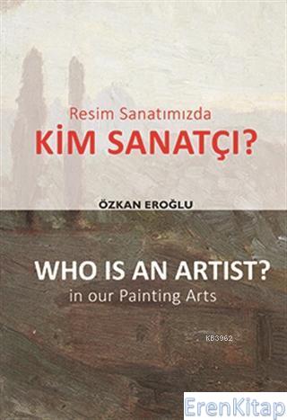 Resim Sanatımızda Kim Sanatçı? - Who is an Artist? In our Paintting Ar