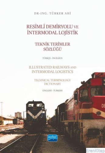 Resimli Demiryolu ve İntermodal Lojistik Teknik Terimler Sözlüğü Türkç