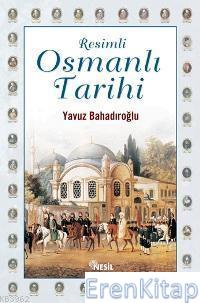 Resimli Osmanlı Tarihi (Ciltli) Yavuz Bahadıroğlu