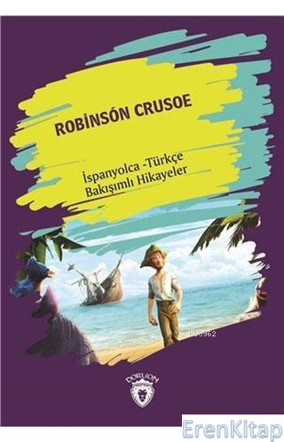 Robinson Crusoe : İspanyolca - Türkçe Bakışımlı Hikayeler Kolektif