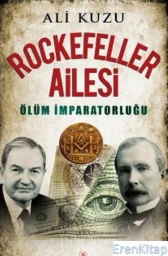 Rockefeller Ailesi : Ölüm İmparatorluğu Ali Kuzu