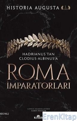 Roma İmparatorları 1. Cilt : Hadrianus'tan Clodius Albinus'a Historia 