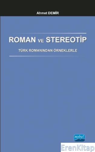 Roman ve Stereotip - Türk Romanından Örneklerle Ahmet Demir