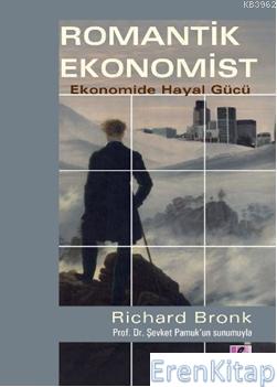 Romantik Ekonomist : Ekonomide Hayal Gücü Richard Bronk