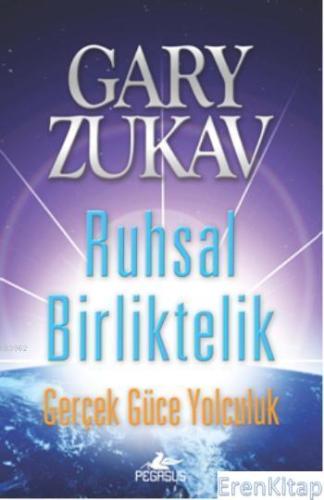 Ruhsal Birliktelik : Gerçek Güce Yolculuk Gary Zukav