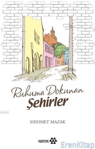Ruhuma Dokunan Şehirler Mehmet Mazak