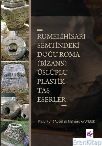 Rumeli Hisarı Semtindeki Doğu Roma (Bizans) : Üsluplu Plastik Taş Eserler