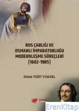 Rus Çarlığı ve Osmanlı İmparatorluğu Modernleşme Süreçleri (1682-1905)
