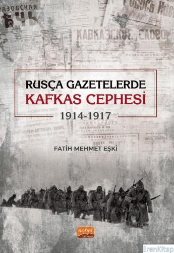 Rusça Gazetelerde Kafkas Cephesi (1914-1917) Fatih Mehmet Eşki