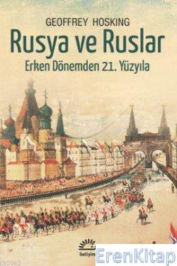 Rusya ve Ruslar Erken Dönemden 21. Yüzyıla Geoffrey Hosking