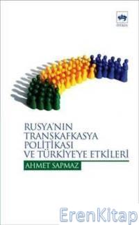 Rusya'nın Transkafkasya Politikası ve Türkiye'ye Etkileri Ahmet Sapmaz