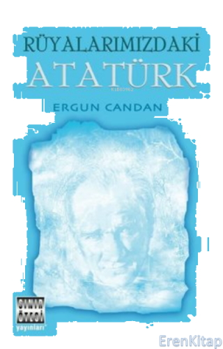Rüyalarımızdaki Atatürk Ergun Candan