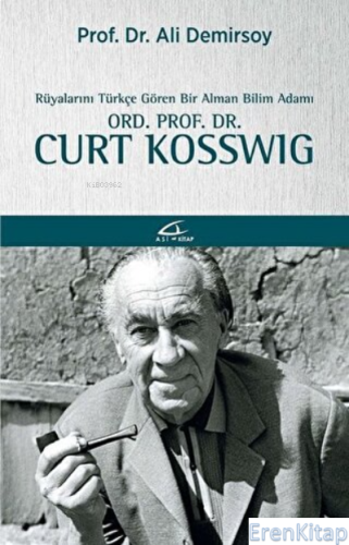 Rüyalarını Türkçe Gören Bir Bilim Adamı: Ord. Prof. Dr. Curt Kosswig A