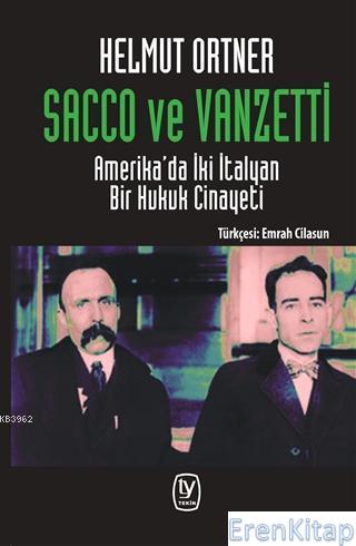Sacco ve Venzetti Amerika'da İki İtalyan Bir Hukuk Cinayeti Helmut Ort