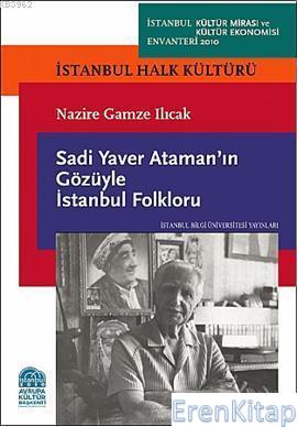 Sadi Yaver Atamanın Gözüyle İstanbul Folkloru :  İstanbul Halk Kültürü