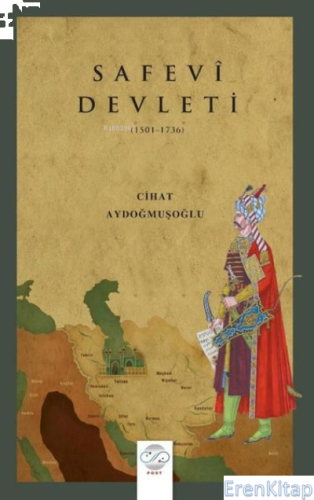 Safevi Devleti 1502 - 1736 Cihat Aydoğmuşoğlu