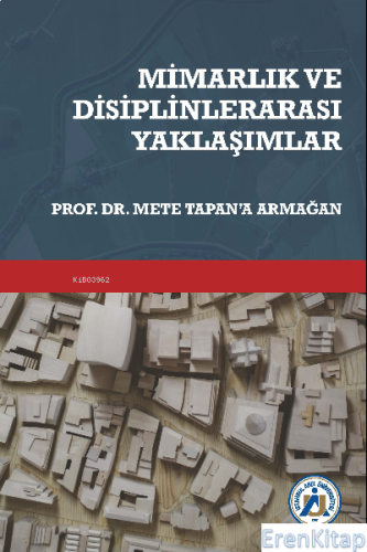 Mimarlık ve Disiplinlerarası Yaklaşımlar ;Prof. Dr. Mete Tapan'a Armağ