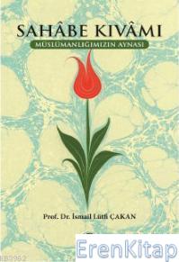 Sahabe Kıvamı Müslümanlığımızın Aynası Prof. Dr. İsmail Lütfi ÇAKAN