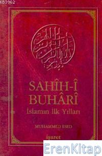 Sahih-i Buhari : İslamın İlk Yılları Muhammed Esed