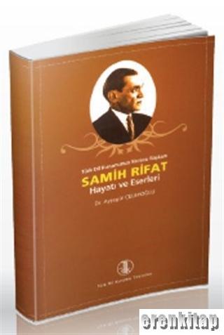 Türk Dil Kurumu Yayınlarınun Kurucu Başkanı Samih Rifat Hayatı ve Eser